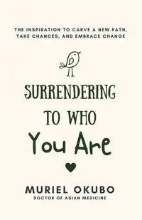 Surrendering To Who You Are - Muriel Okubo
