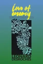 Love of Enemy - Leonard Desroches