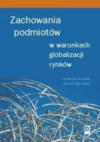 Zachowania podmiotów w warunkach globalizacji rynków - Wanda Patrzałek