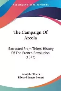 The Campaign Of Arcola - Thiers Adolphe