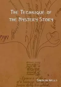 The Technique of the Mystery Story - Carolyn Wells
