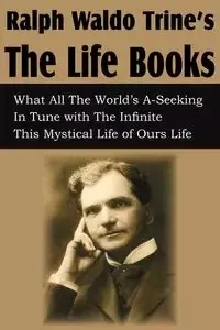 Ralph Waldo Trine'sThe Life Books - Ralph Waldo Trine