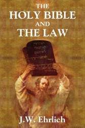 The Holy Bible and the Law - Ehrlich J.W.