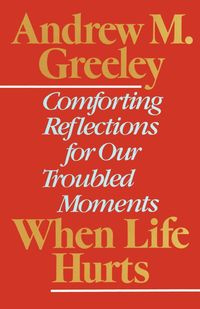 When Life Hurts - Andrew M. Greeley