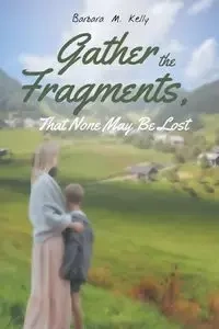 Gather the Fragments - Kelly Barbara M.