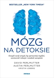 Mózg na detoksie. Oczyść swój umysł... - David Perlmutter Md, Austin Perlmutter Md, Kristi