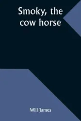 Smoky, the cow horse - James Will