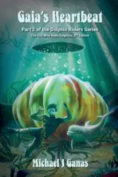 Gaia's Heartbeat - Part Two of the Dolphin Riders Series - Michael Ganas J