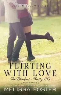 Flirting with Love (The Bradens at Trusty) - Foster Melissa
