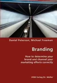 Branding- How to determine your brand and channel your marketing efforts correctly - Daniel Peterson