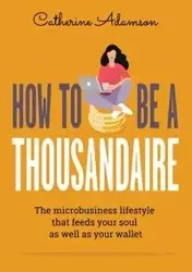 How to be a Thousandaire - Catherine Adamson
