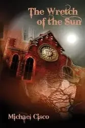 The Wretch of the Sun - Michael Cisco