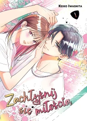 Zachłyśnij się miłością. Tom 1 - Keiko Iwashita