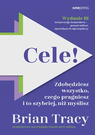 Cele! Zdobędziesz wszystko, czego pragniesz... - Brian Tracy