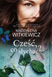 Cześć, co słychać? - Magdalena Witkiewicz