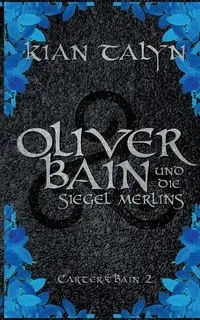 Oliver Bain und die Siegel Merlins - Talyn Kian