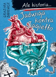 Ale historia... 3 Jadwiga kontra Jagiełło - Grażyna Bąkiewicz, Artur Nowicki