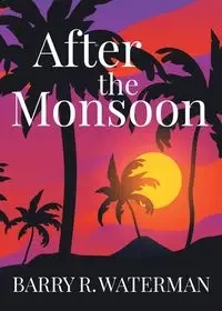 After The Monsoon - Barry R. Waterman