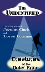 The Unidentified & Creatures of the Outer Edge - Clark Jerome