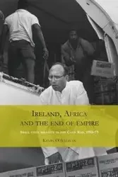 Ireland, Africa and the end of empire - Kevin O'Sullivan