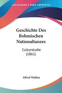 Geschichte Des Bohmischen Nationaltanzes - Alfred Waldau