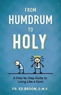 From Humdrum to Holy - Broom Fr.