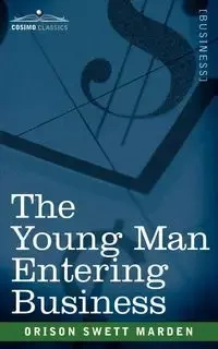 The Young Man Entering Business - Marden Orison Swett