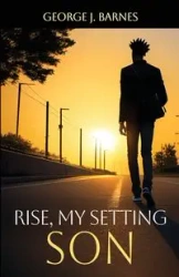 Rise My Setting Son - George J. Barnes