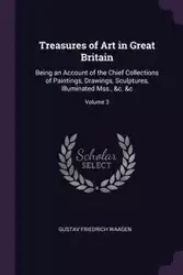 Treasures of Art in Great Britain - Waagen Gustav Friedrich
