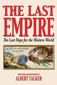 The Last Empire - The Last Hope for the Western World - Albert Talker
