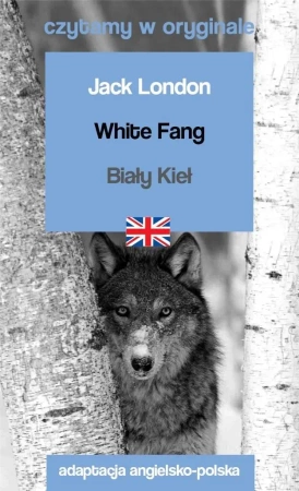 Czytamy w oryginale - White Fang / Biały Kieł - Jack London