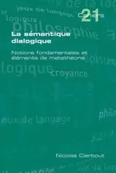 La Semantique Dialogique. Notions Fondamentales Et Elements de Metatheorie - Nicolas Clerbout