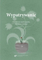 Wypatrywanie. Filozoficzne aspekty języka.. - Małgorzata Wójcik-Dudek, red. Ewelina Zygan