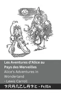Les Aventures d'Alice au Pays des Merveilles / Alice's Adventures in Wonderland - Carroll Lewis