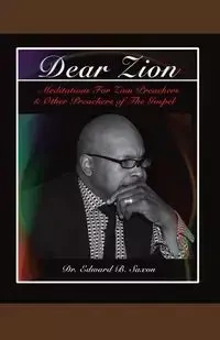 Dear Zion - Saxon Dr. Edward B.