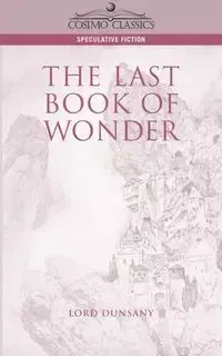 The Last Book of Wonder - Edward John Dunsany Moreton