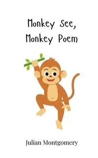 Monkey See, Monkey Poem - Julian Montgomery