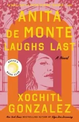 Anita de Monte Laughs Last - Xochitl Gonzalez