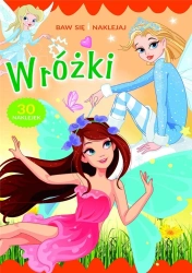Baw się i naklejaj. Wróżki - zbiorowa praca