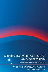 Addressing Violence, Abuse and Oppression - Fawcett Barbara