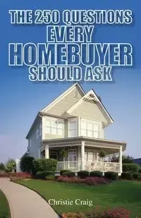 The 250 Questions Every Homebuyer Should Ask - Craig Christie