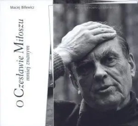 O Czesławie Miłoszu mniej znanym - Maciej Billewicz