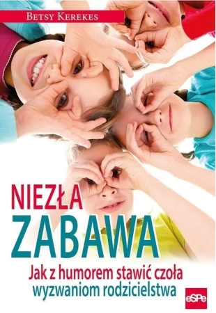 Niezła zabawa. Jak z humorem stawić czoła... - Betsy Kerekes