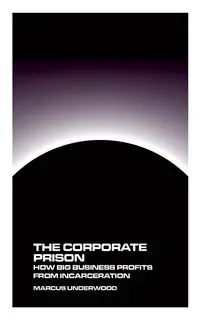 The Corporate Prison - Marcus Underwood