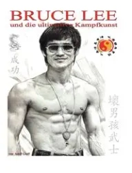 Bruce Lee und die ultimative Kampfkunst - Greff Adolf