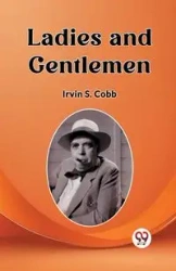 Ladies and Gentlemen - Irvin S. Cobb