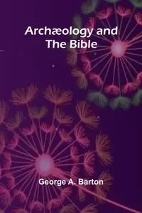 Archæology and the Bible - A. Barton George