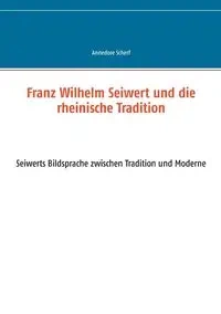 Franz Wilhelm Seiwert und die rheinische Tradition - Scherf Annedore