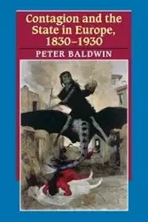 Contagion and the State in Europe, 1830-1930 - Peter Baldwin