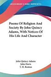 Poems Of Religion And Society By John Quincy Adams, With Notices Of His Life And Character - John Quincy Adams